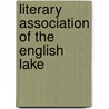 Literary Association Of The English Lake by Hardwicke Drummond Rawnsley