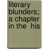 Literary Blunders; A Chapter In The  His
