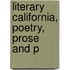 Literary California, Poetry, Prose And P