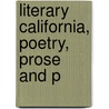 Literary California, Poetry, Prose And P by Ella Sterling Mighels