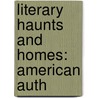 Literary Haunts And Homes: American Auth door Onbekend