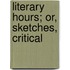 Literary Hours; Or, Sketches, Critical