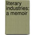Literary Industries: A Memoir