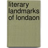 Literary Landmarks Of Londaon door Laurence Hutton
