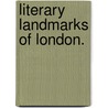 Literary Landmarks Of London. door Laurence Hutton