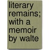 Literary Remains; With A Memoir By Walte door Onbekend