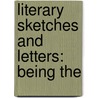 Literary Sketches And Letters: Being The door Thomas Noon Talfourd