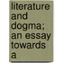 Literature And Dogma; An Essay Towards A