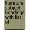Literature Subject Headings With List Of by Unknown