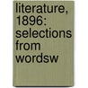 Literature, 1896: Selections From Wordsw by William Pakenham