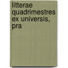 Litterae Quadrimestres Ex Universis, Pra by Unknown