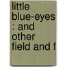 Little Blue-Eyes : And Other Field And F door Onbekend