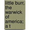 Little Burr, The Warwick Of America; A T door Onbekend