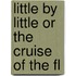 Little By Little Or The Cruise Of The Fl