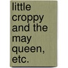 Little Croppy And The May Queen, Etc. door Onbekend