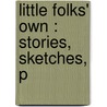 Little Folks' Own : Stories, Sketches, P door L.S. Goodwin