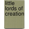 Little Lords Of Creation door H.A. Keays