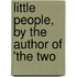 Little People, By The Author Of 'The Two