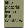 Little Pictorial Lives Of The Saints: Wi by Unknown