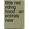 Little Red Riding Hood : An Entirely New door Felix Summerly
