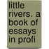 Little Rivers. A Book Of Essays In Profi