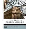 Little Theater Classics, Volume 3 by Unknown