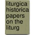 Liturgica Historica Papers On The Liturg