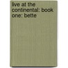 Live At The Continental: Book One: Bette by Steve Ostrow