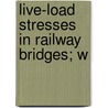 Live-Load Stresses In Railway Bridges; W door George Erle Beggs