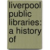 Liverpool Public Libraries: A History Of door Peter Cowell