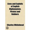 Lives And Exploits Of English Highwaymen door Charles Whitehead