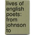 Lives Of English Poets: From Johnson To