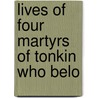 Lives Of Four Martyrs Of Tonkin Who Belo door M.B.D. 1926 Cothonay