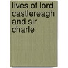 Lives Of Lord Castlereagh And Sir Charle door Onbekend
