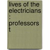 Lives Of The Electricians : Professors T by William T. Jeans