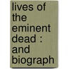 Lives Of The Eminent Dead : And Biograph by M 1811 Auge