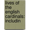 Lives Of The English Cardinals: Includin by Robert Folkestone Williams