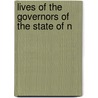 Lives Of The Governors Of The State Of N by John S. 1818-1852 Jenkins