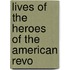 Lives Of The Heroes Of The American Revo