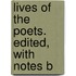Lives Of The Poets. Edited, With Notes B