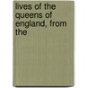 Lives Of The Queens Of England, From The by Elizabeth Strickland