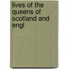 Lives Of The Queens Of Scotland And Engl door Elisabeth Strickland