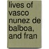 Lives Of Vasco Nunez De Balboa, And Fran
