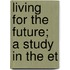Living For The Future; A Study In The Et