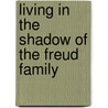 Living In The Shadow Of The Freud Family by Sophie Freud