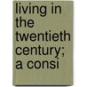 Living In The Twentieth Century; A Consi door Harry Elmer Barnes