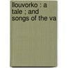 Llouvorko : A Tale ; And Songs Of The Va door Thomas Eagles