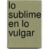Lo Sublime En Lo Vulgar