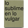Lo Sublime En Lo Vulgar door Jos� Echegaray
