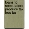 Loans To Speculators Produce Tax Free Bo door Onbekend